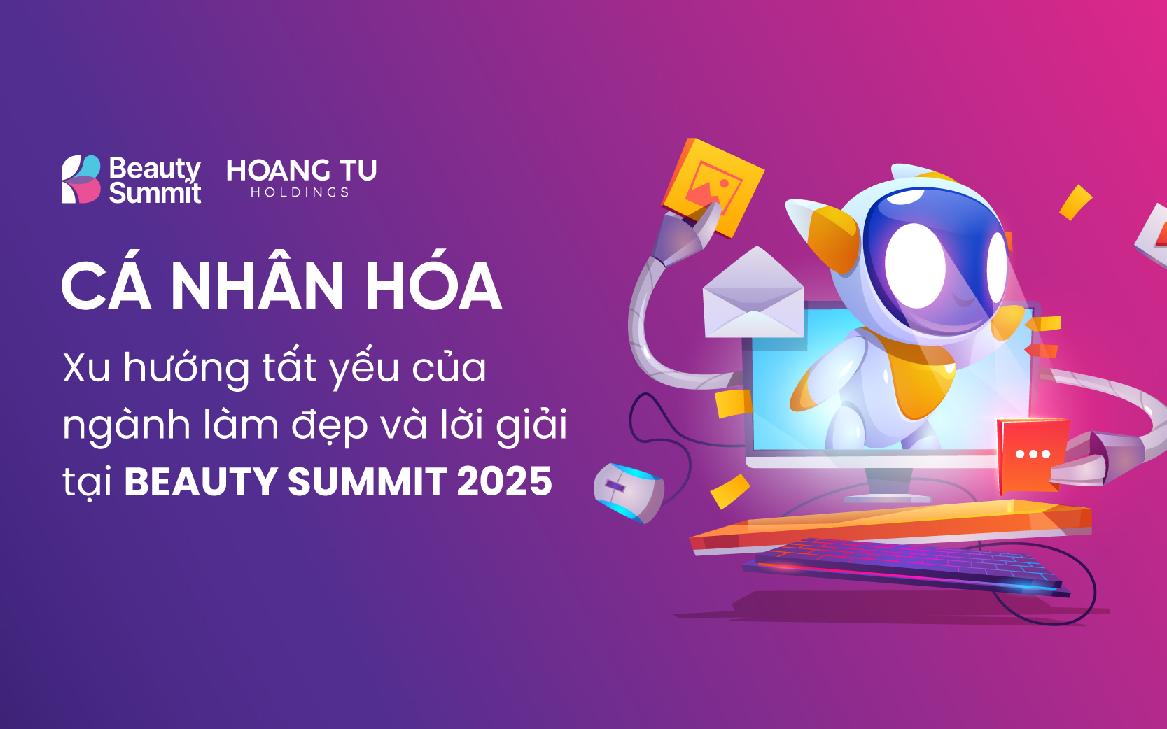 Cá nhân hóa – xu hướng tất yếu của ngành làm đẹp và lời giải tại Beauty Summit 2025 Cá nhân hóa – xu hướng tất yếu của ngành làm đẹp và lời giải tại Beauty Summit 2025
