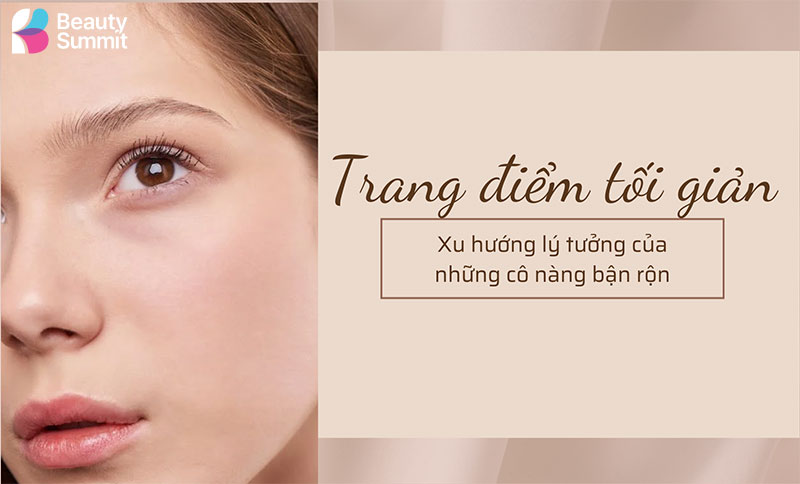 Xu hướng trang điểm tối giản dành cho những cô nàng bận rộn Xu hướng trang điểm tối giản dành cho những cô nàng bận rộn