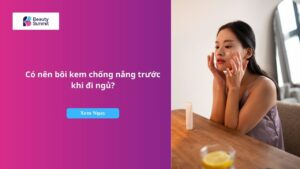 có nên bôi kem chống nắng trước khi đi ngủ