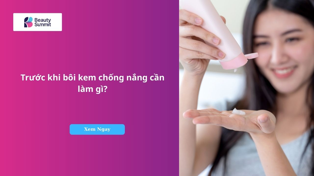trước khi bôi kem chống nắng cần làm gì​