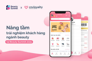 CNV Loyalty – Nâng tầm trải nghiệm khách hàng ngành beauty tại Beauty Summit 2025 
