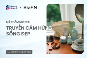 HöFN – Mỹ phẩm dịu nhẹ truyền cảm hứng sống đẹp tại Beauty Summit 2025