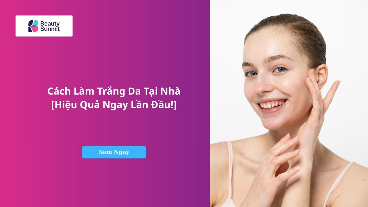 Cách Làm Trắng Da Tại Nhà [Hiệu Quả Ngay Lần Đầu!]