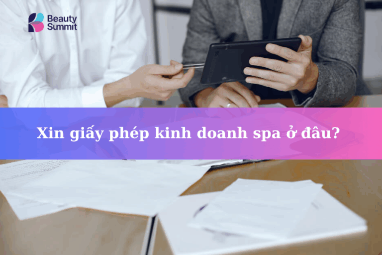 Xin giấy phép kinh doanh spa ở đâu? Thủ tục & điều kiện 2025