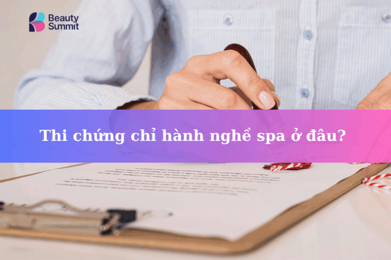 Thi chứng chỉ hành nghề spa ở đâu? Địa chỉ uy tín, hợp pháp 