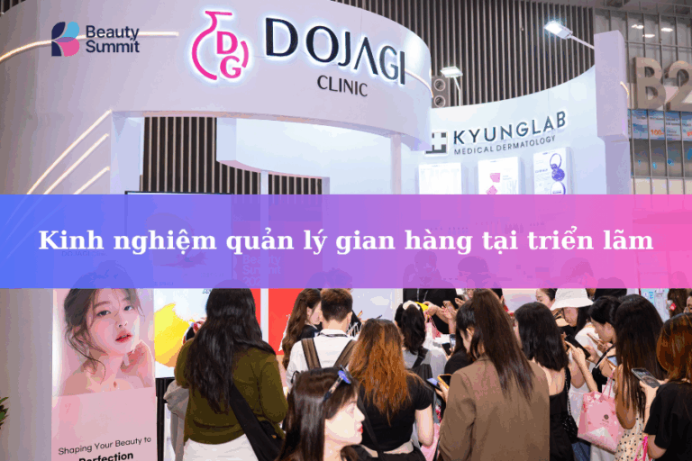 Kinh nghiệm quản lý gian hàng tại triển lãm làm đẹp chuyên nghiệp và hiệu quả