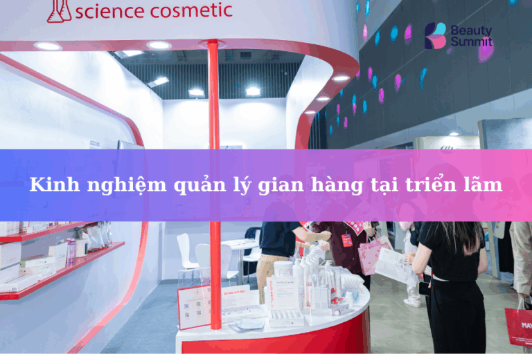 Bí quyết quản lý gian hàng triển lãm làm đẹp chuyên nghiệp – Từ chuẩn bị đến bứt phá doanh thu