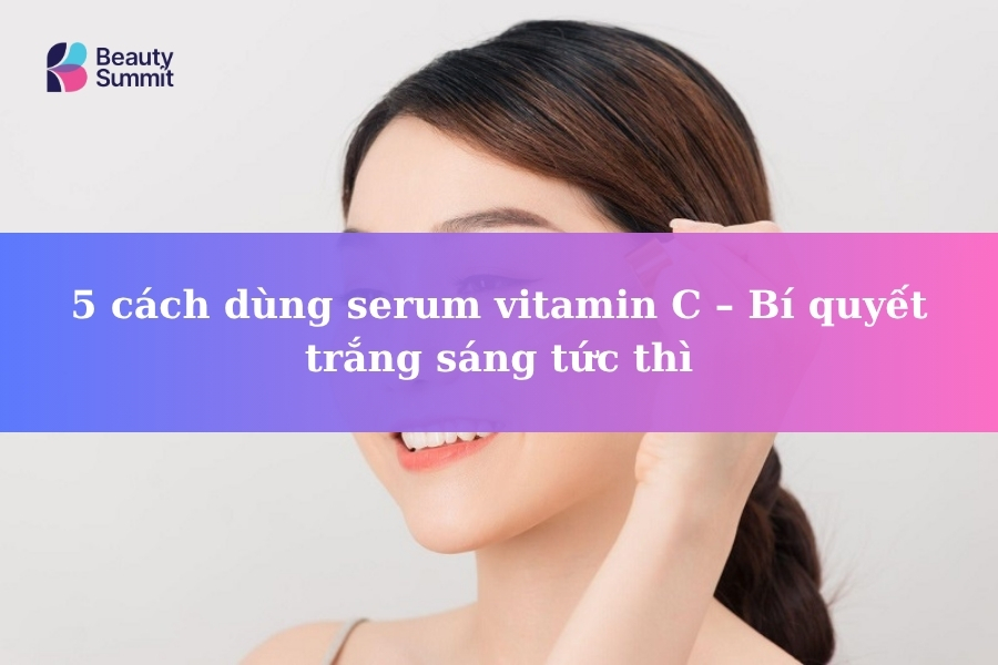 cách dùng serum vitamin C