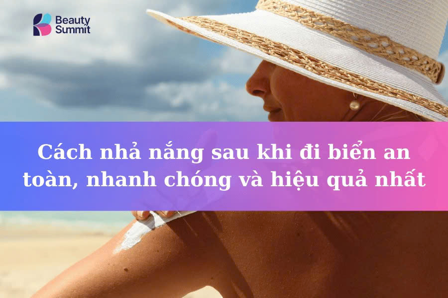 7 Cách nhả nắng sau khi đi biển​ Nhanh chóng & An toàn