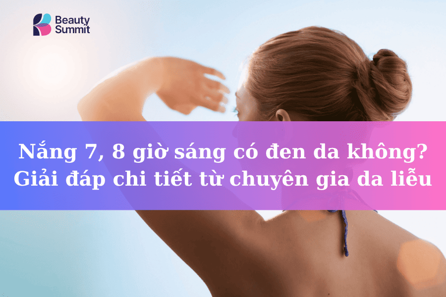 Nắng sáng có đen da không? Sau 8h sáng có hại da không?