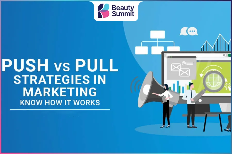 Chiến lược phối hợp Push v&agrave; Pull Marketing để tối ưu hiệu quả tăng trưởng