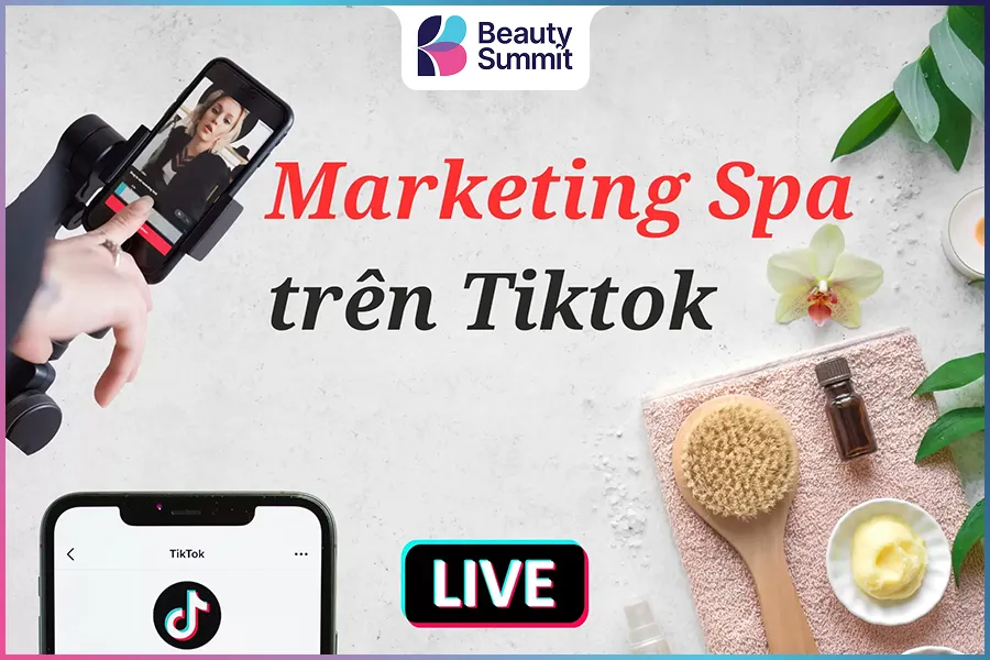 Marketing Spa: Các Kênh & Chiến lược không nên bỏ qua 10 marketing cho spa qua kênh tiktok